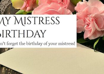 De verjaardag van je Meesteres, huidige of toekomstige…